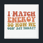 Jag matchar energin så hur vi i dag agerar på Sarc Magnet<br><div class="desc">Jag matchar energin så hur vi i dag agerar på Sarcastic</div>