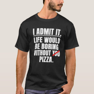 Jag medger att det skulle vara att bada utan Pizza T Shirt