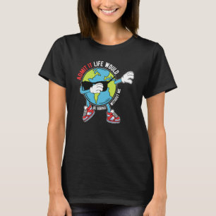 Jag medger att det skulle vara ett bra liv utan at t shirt