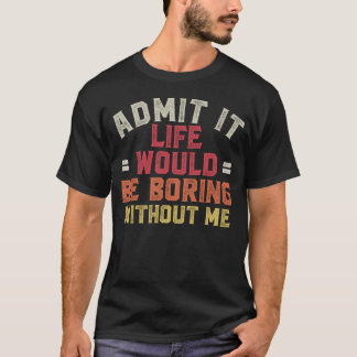 Jag medger att det skulle vara ett liv utan mig t shirt