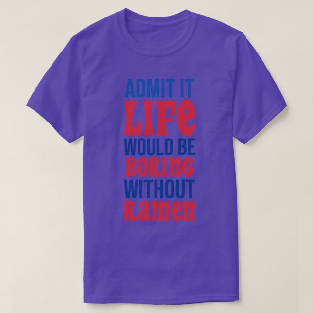 Jag medger att det skulle vara ett liv utan Ramen T Shirt (Design framsida)