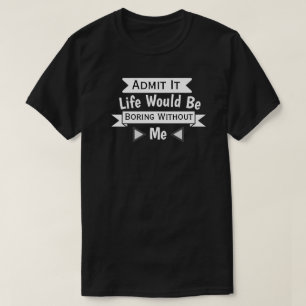 Jag medger att livet skulle vara utan mig t shirt