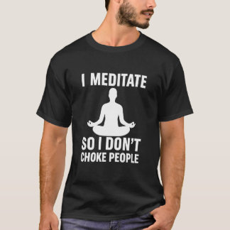 Jag Mediterar Så Jag Inte Kväver Folk Rolig Yoga M T Shirt