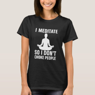 Jag Mediterar Så Jag Inte Kväver Folk Rolig Yoga M T Shirt