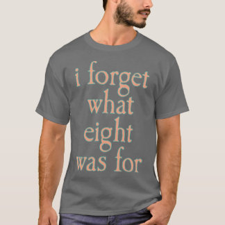 JAG MINNS INTE VAD ÅTTA VAR FÖR pojkvänner T Shirt
