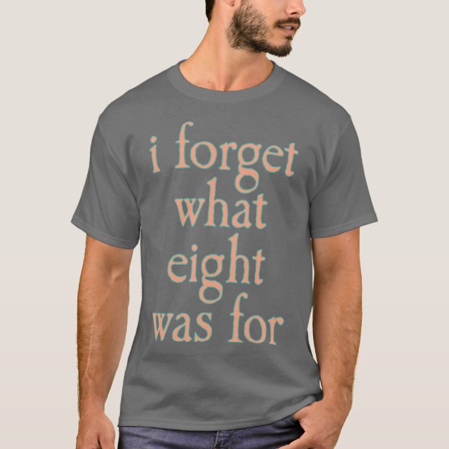 JAG MINNS INTE VAD ÅTTA VAR FÖR pojkvänner T Shirt (Framsida)