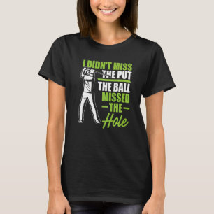 Jag missade inte att Boll missade Hål-garnet T Shirt