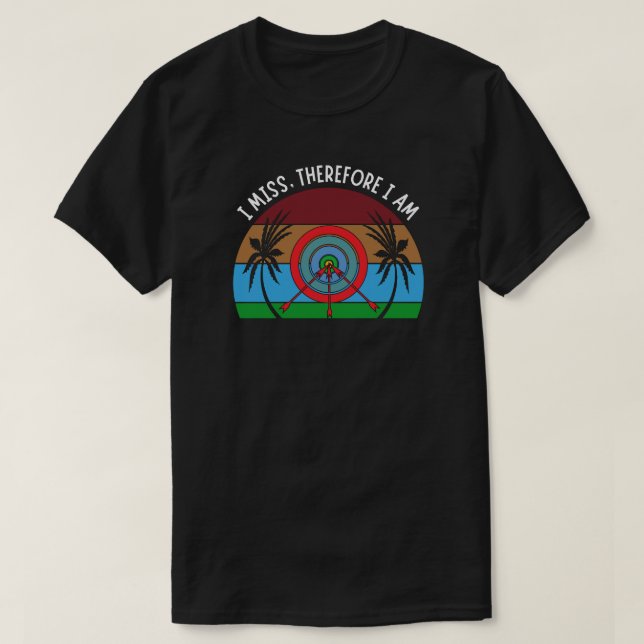 Jag missar därför att jag | Funny Archery T Shirt (Design framsida)