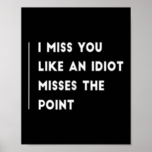 Jag missar dig som en idé missar poängen. poster