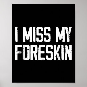 Jag missar min Foreskin Funny Citat Poster