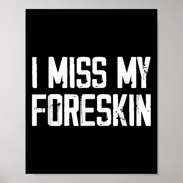 Jag missar min Foreskin Funny Citat Poster (Framsidan)