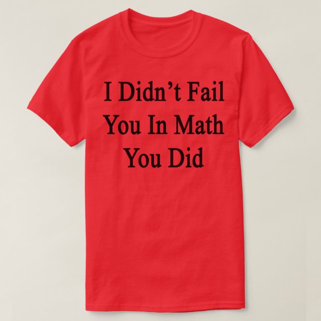 Jag Misslyckades dig i Math du gjorde T Shirt (Design framsida)