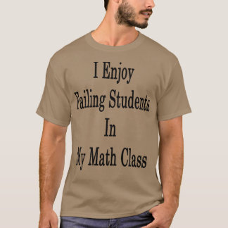 Jag Misslyckas Studenter i min matematiska klass T Shirt