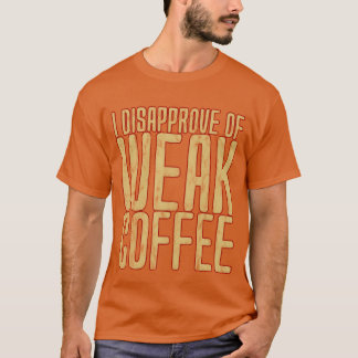 Jag Misstänker Svag Kaffe Vän T Shirt
