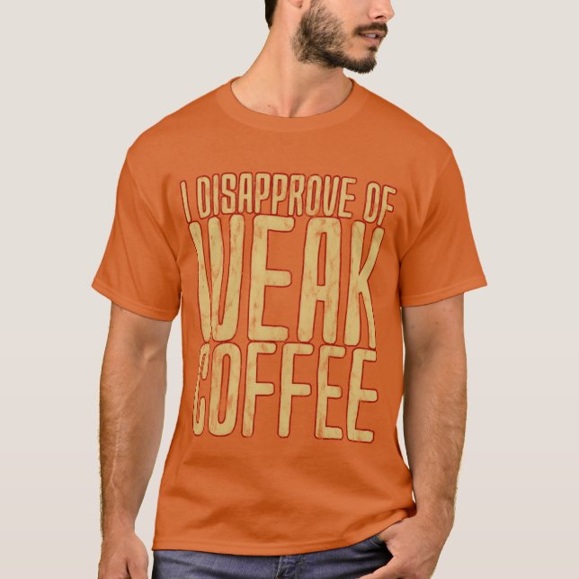 Jag Misstänker Svag Kaffe Vän T Shirt (Framsida)