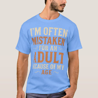 Jag misstas ofta för en vuxen på grund av min ålde t shirt