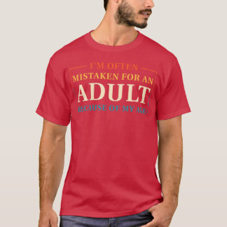 Jag misstas ofta för en vuxen på grund av min ålde t shirt