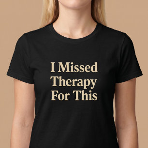 Jag Miste Terapi För Detta T Shirt