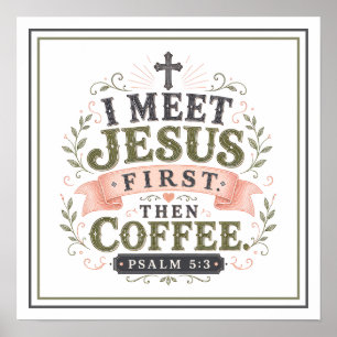 Jag möter Jesus först, sedan kaffe Kristna Citat Poster
