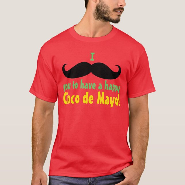 Jag Mustache Du ska ha en Lycklig Cinco de Mayo T-shirt (Framsida)
