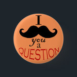 "Jag Mustache You a Query"-knapp Knapp<br><div class="desc">En mustasch på en knapp. Vad är det som inte gillar? Design är 100 % originellt,  med mustaschen digitalt ritad och ordnad.</div>