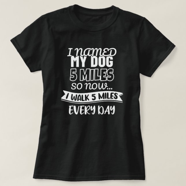 Jag namngav min Hund 5 miles | Funny T Shirt (Design framsida)