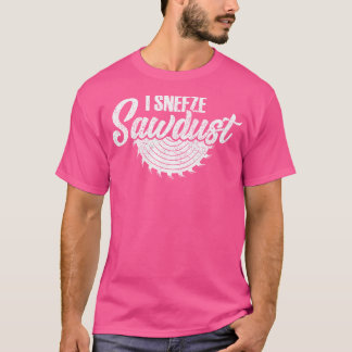 Jag nyser Sawdust Funny Carpenter Quote Carpentry T Shirt