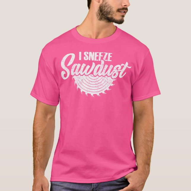Jag nyser Sawdust Funny Carpenter Quote Carpentry  T Shirt (Framsida)