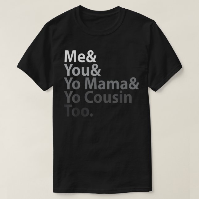 Jag och du och Mamma och din kusin också T Shirt (Design framsida)