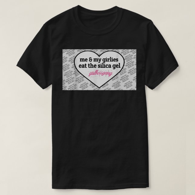 Jag och mina Flickaktigtar äter kiselgel Girlbossg T Shirt (Design framsida)