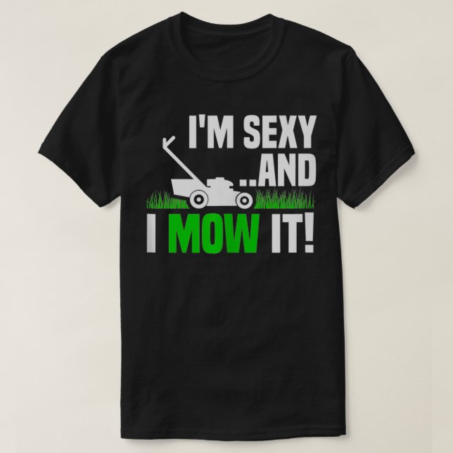 Jag och Sexy... Mow it Gräsmatta Making underlig  T Shirt (Design framsida)