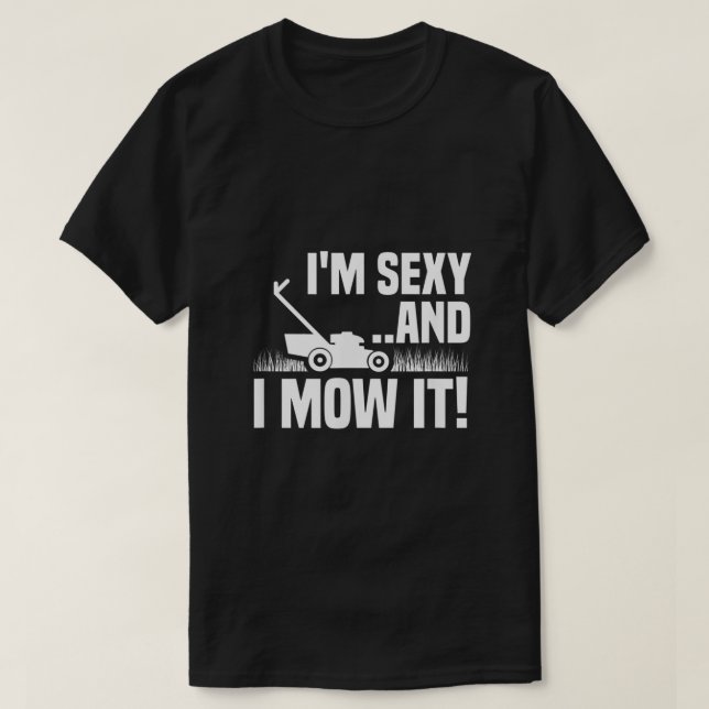 Jag och Sexy... Mow it Gräsmatta Making underlig  T Shirt (Design framsida)