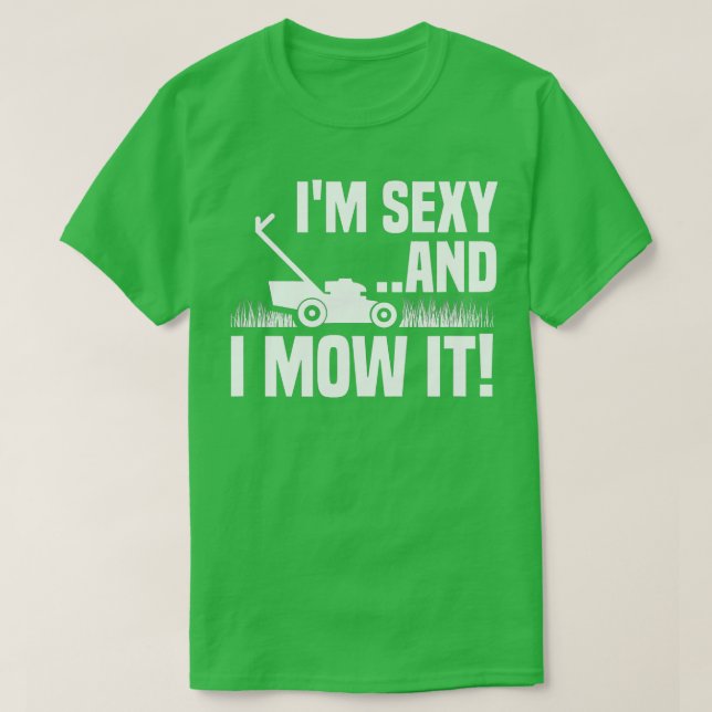 Jag och Sexy... Mow it Gräsmatta Making underlig  T Shirt (Design framsida)