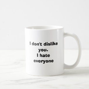 Jag ogillar inte dig. Jag hatar alla Kaffemugg