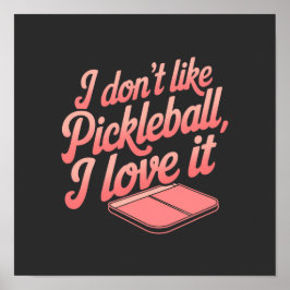 Jag ogillar Pickleball, jag älskar det Poster