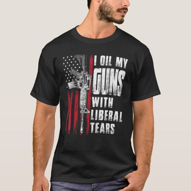 Jag olja mina vapen med Liberal Tårar Gun American T Shirt (Framsida)