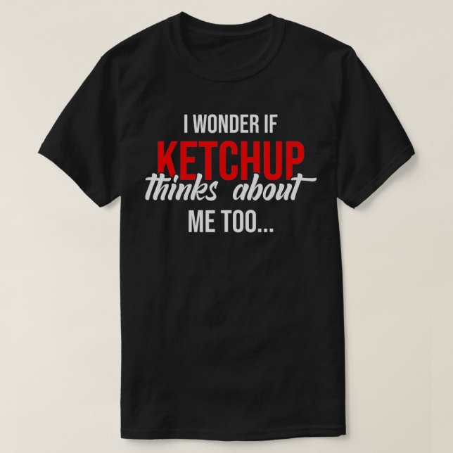 Jag  om Ketchup tänker på mig för roligt. T Shirt (Design framsida)