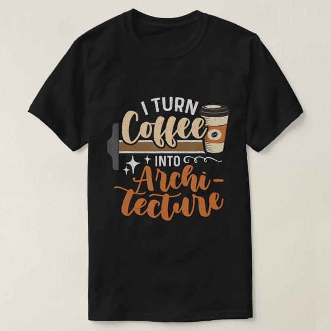 Jag omvandlar kaffe till arkitekturarkitektarkitek t shirt (Design framsida)