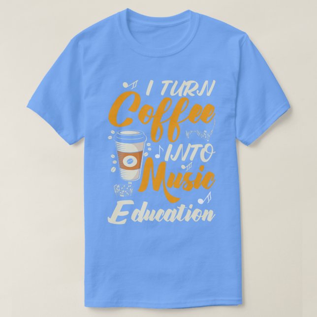 Jag omvandlar kaffe till musikutbildning t shirt (Design framsida)