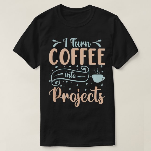 Jag omvandlar kaffe till projekt 4 t shirt (Design framsida)