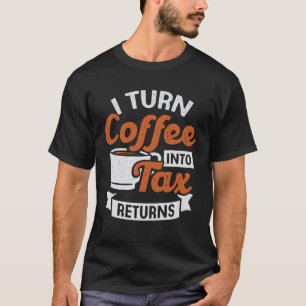 Jag omvandlar kaffe till skatteintäkter Accountan T Shirt