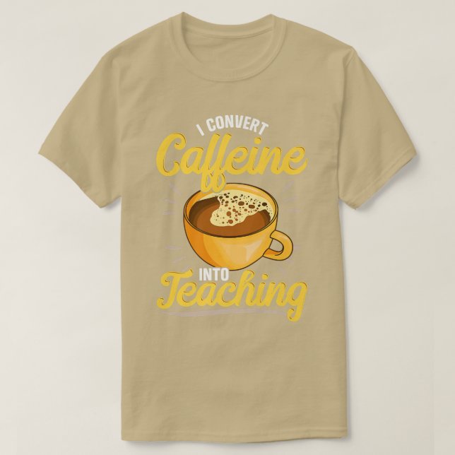 Jag omvandlar koffein till lärare, lärare som lovo t shirt (Design framsida)