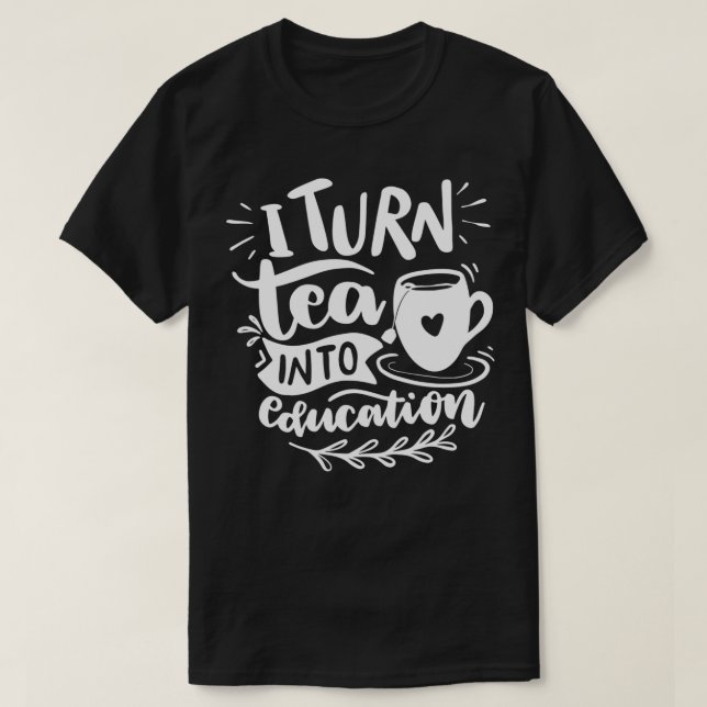 Jag omvandlar Tea till Education Funny Tea Citat 1 T Shirt (Design framsida)