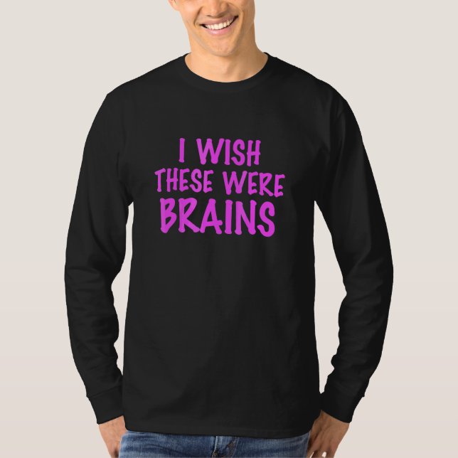 Jag önskar att dessa var hjärnor t shirt (Framsida)