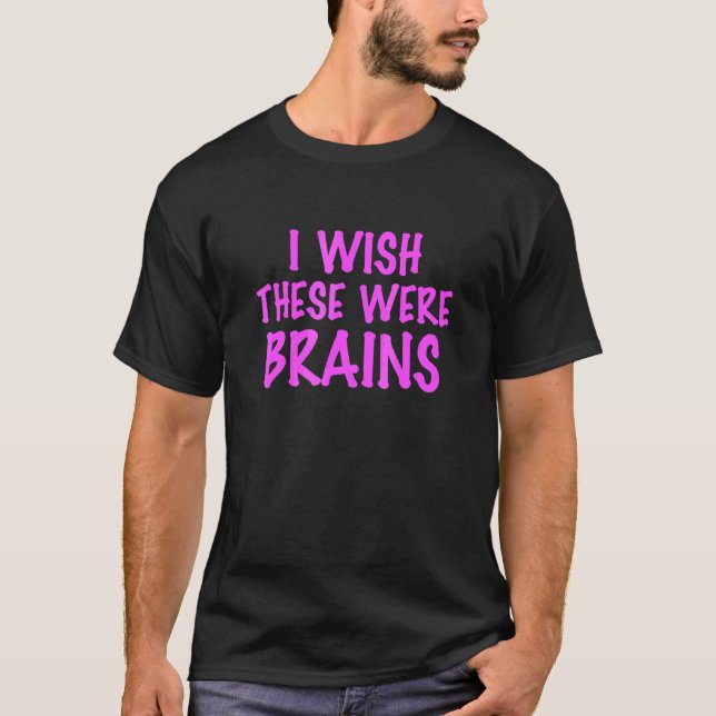 Jag önskar att dessa var hjärnor t shirt (Framsida)