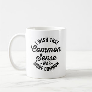 Jag önskar att det sunda förnuftet blev mer sunt kaffemugg
