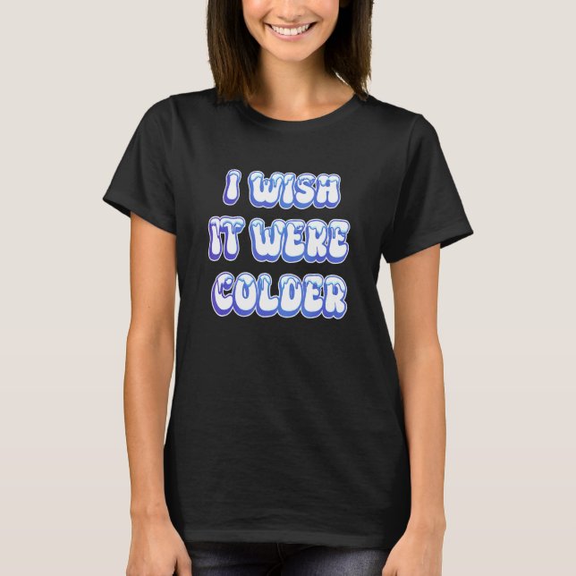 Jag önskar att det var Colder_10 T Shirt (Framsida)