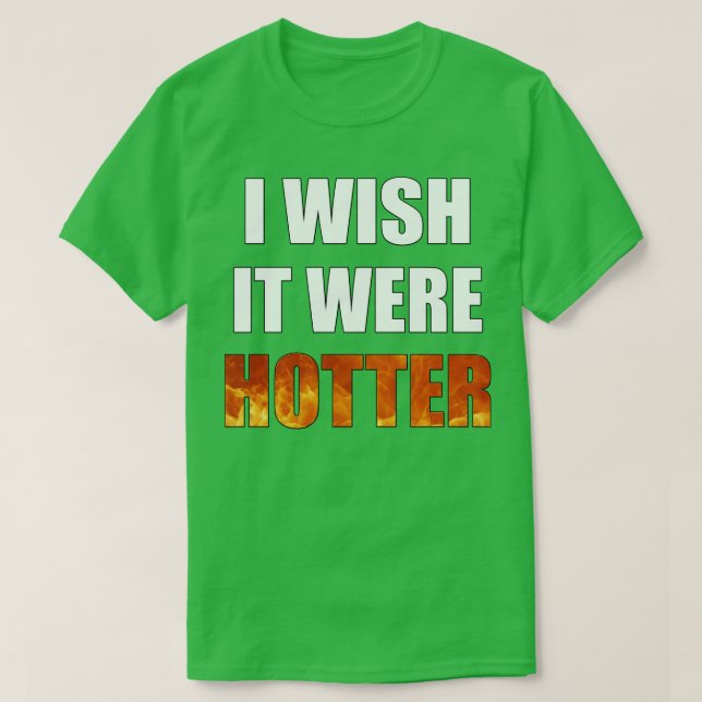 Jag önskar att det var hetare Novelty T Shirt (Design framsida)