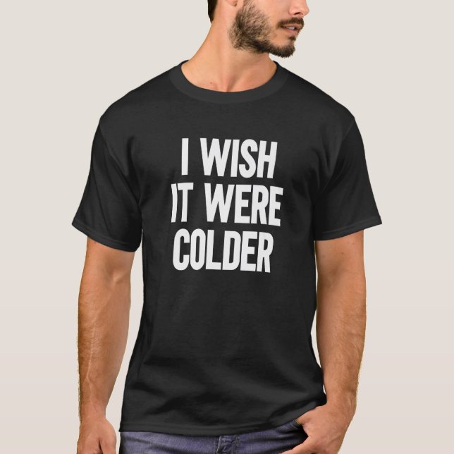 Jag önskar att det var kallare 1 t shirt (Framsida)