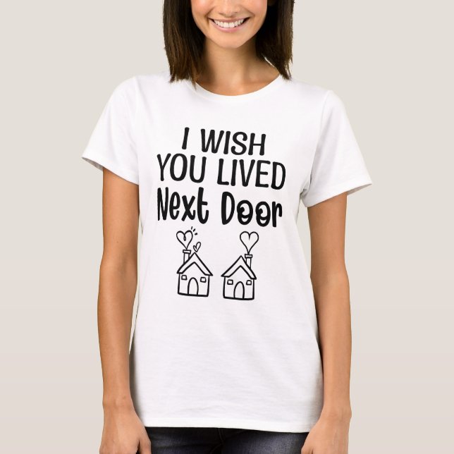 Jag önskar att du levde nästa dörr t shirt (Framsida)